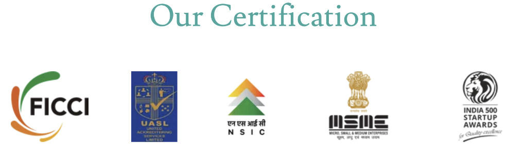 Certified by FICCI, MSME, NSIC, India 500 Startup Awards, UASL